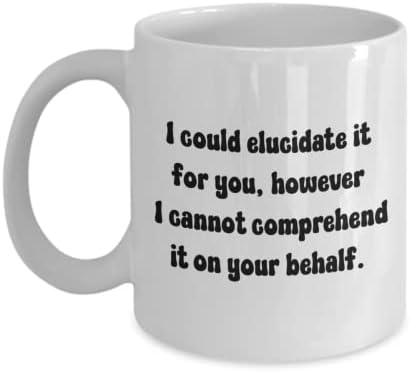 Olivmae aș putea să -l elucid pentru tine Cupa de cafea ceramică de 11 oz cu un citat ingenios pentru intelectuali și gânditori